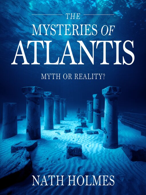 Title details for The Mysteries of Atlantis – Myth or Reality? by Nathan Holmes - Wait list